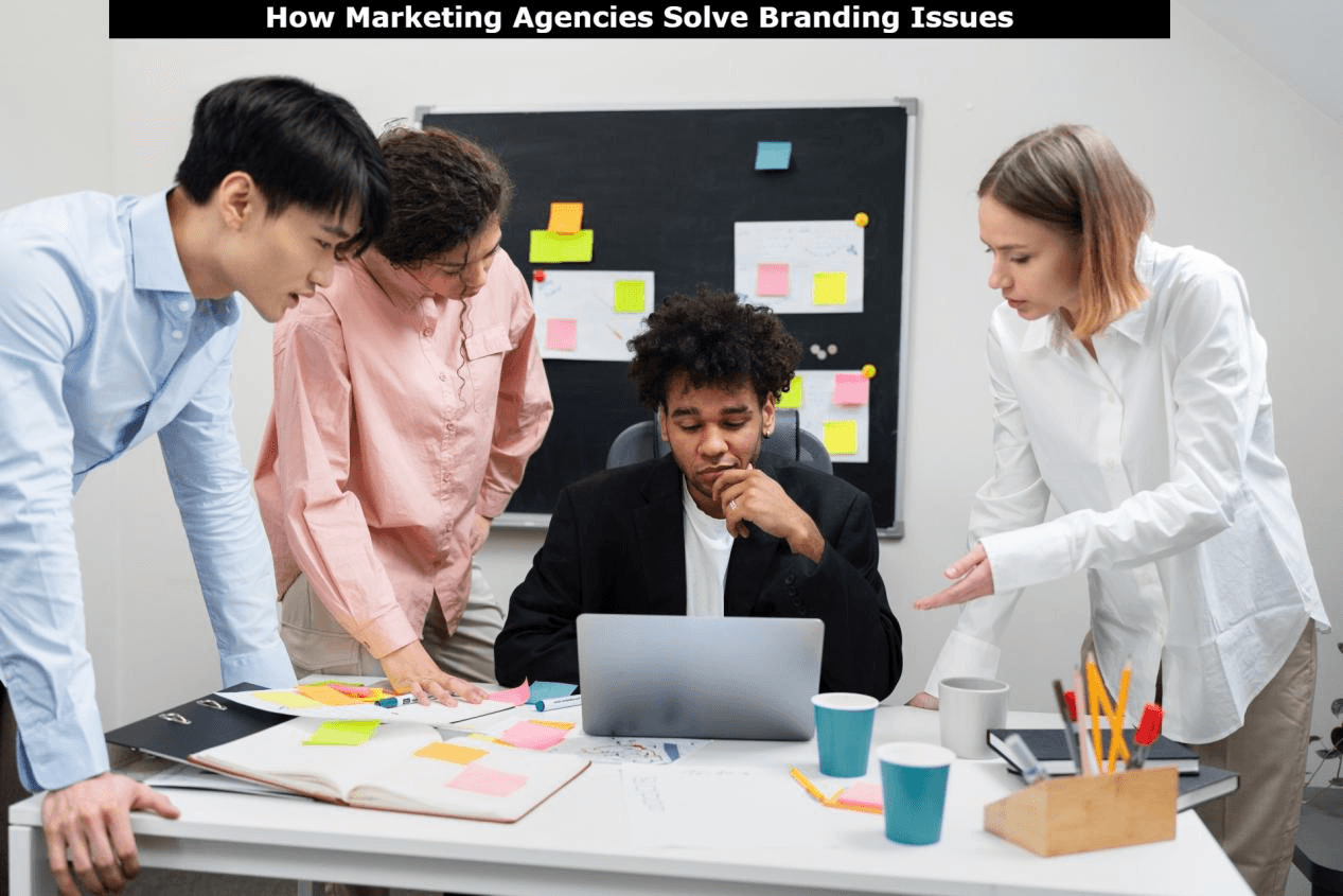 How Marketing Agencies Help Businesses Fix Branding Problems
