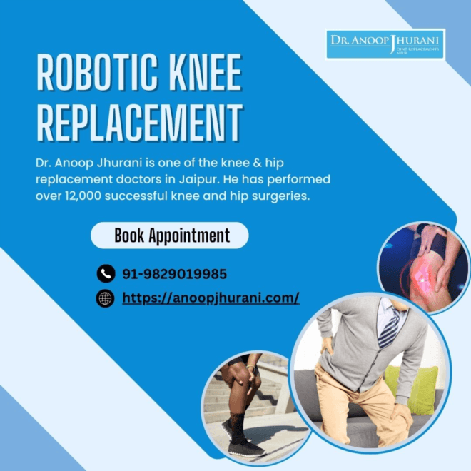 Why Choose Dr. Anoop Jhurani for Robotic Knee Replacement?