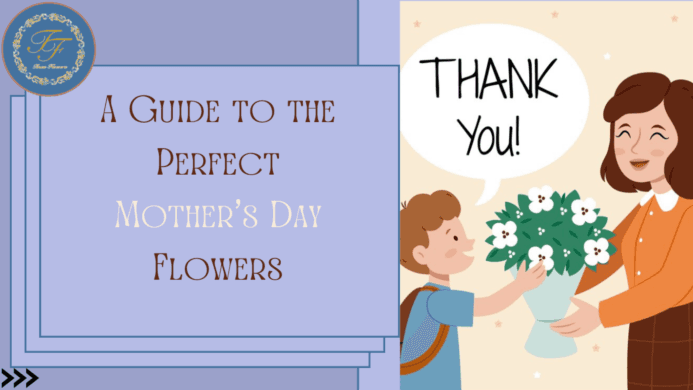 A COMPLETE GUIDE TO THE PERFECT MOTHER’S DAY FLOWERS