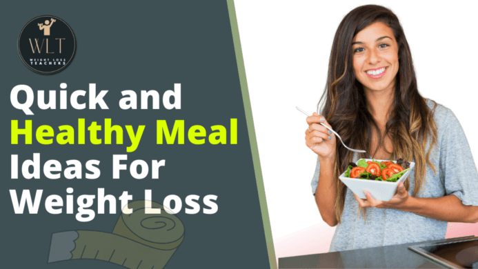 Quick and Healthy Meal Ideas For Weight Loss