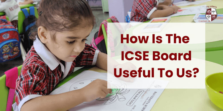 How Is The ICSE Board Useful To Us?