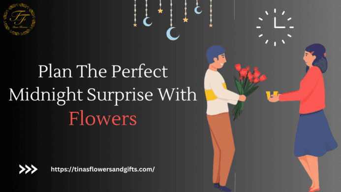 PLAN THE PERFECT MIDNIGHT SURPRISE WITH FLOWERS