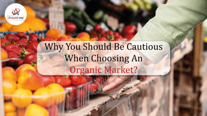 Why You Should Be Cautious When Choosing an Organic Market?