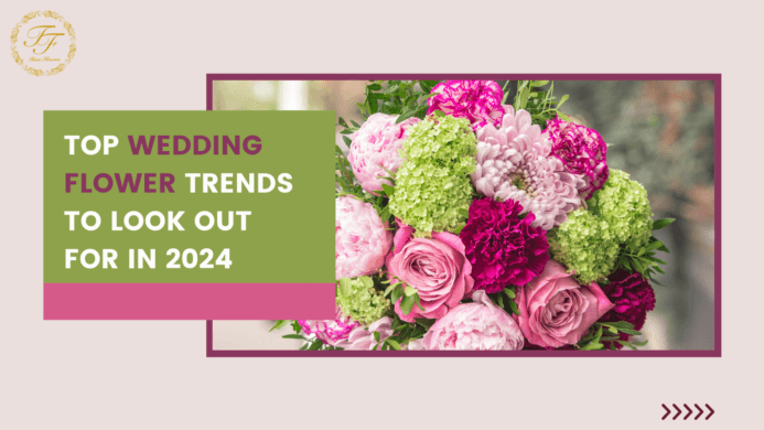 TOP WEDDING FLOWER TRENDS TO LOOK OUT FOR IN 2024