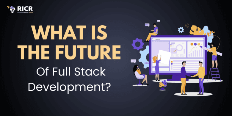 What Is The Future Of Full Stack Development? 