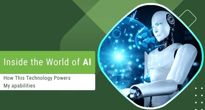 Inside the World of AI: How This Technology Powers My Capabilities