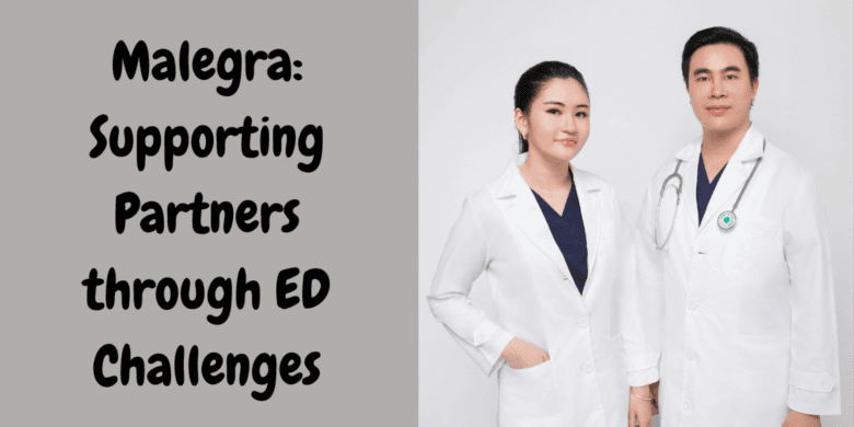 Malegra: Supporting Partners through ED Challenges