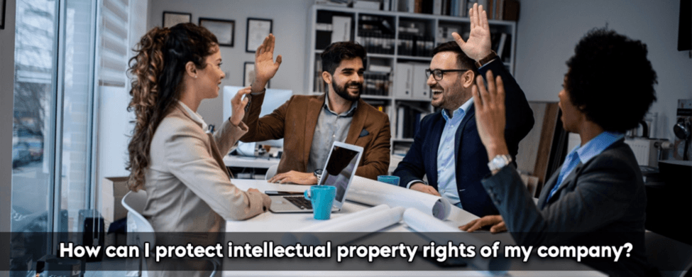 How Can I Protect The Intellectual Property Rights Of My Company?