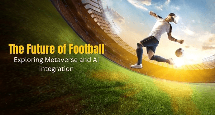 The Future of Football: Exploring Metaverse and AI Integration