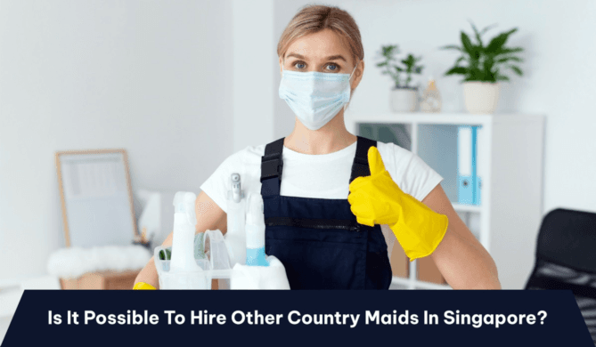 Is It Possible To Hire Other Country Maids In Singapore?