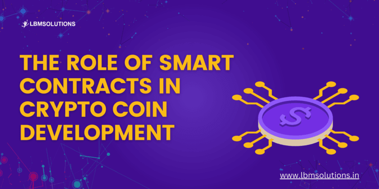 The Role of Smart Contracts in Crypto Coin Development