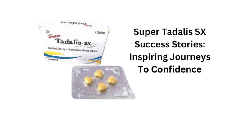 Super Tadalis SX Success Stories: Inspiring Journeys to Confidence