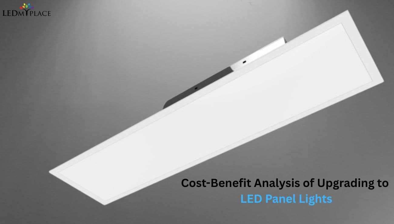 Cost-Benefit Analysis of Upgrading to LED Panel Lights