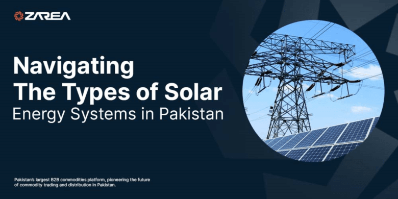 Navigating the Types of Solar Energy Systems in Pakistan