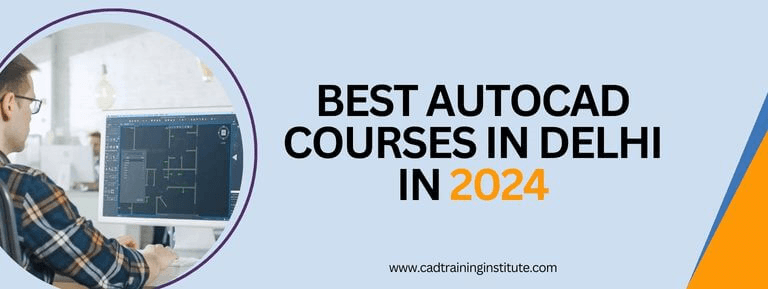 What are the AutoCAD Courses offered by CAD Training Institute in Delhi in 2024