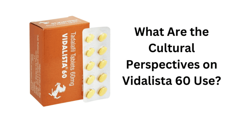 What Are the Cultural Perspectives on Vidalista 60 Use?