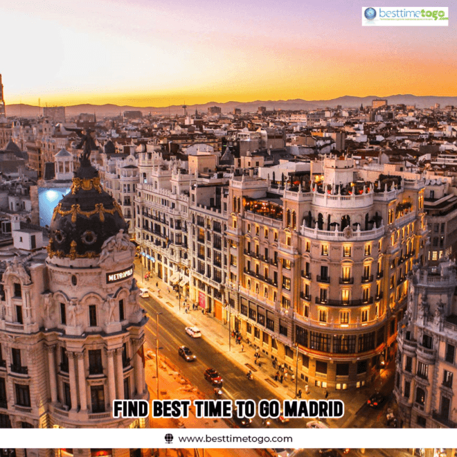 Discovering the Best Time to Go to Madrid: Insider Tips for an Unforgettable Experience