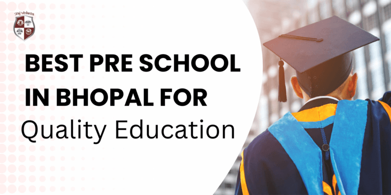 Best Pre School In Bhopal For Quality Education
