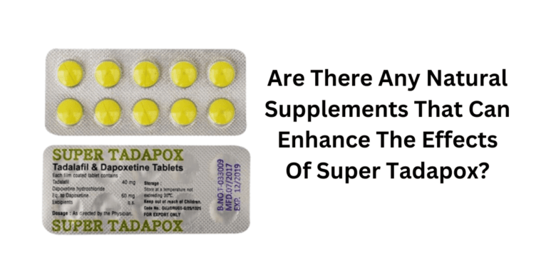 Are There Any Natural Supplements That Can Enhance The Effects Of Super Tadapox?