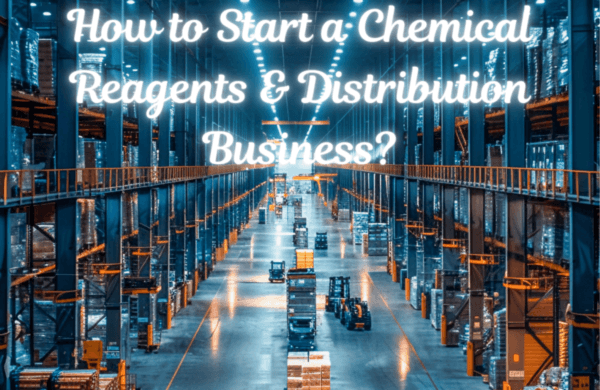 How to Start a Chemical Reagents & Distribution Business?