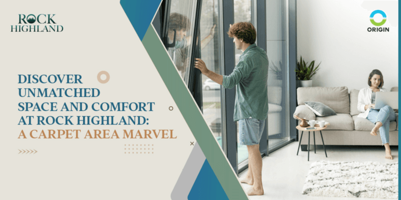 Discover Unmatched Space and Comfort at Rock Highland: A Carpet Area Marvel