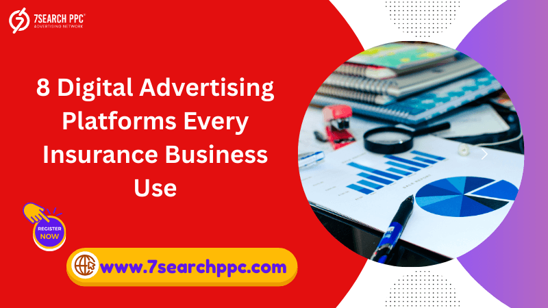 Best 8 Digital Ad Platforms Every Insurance Business Needs