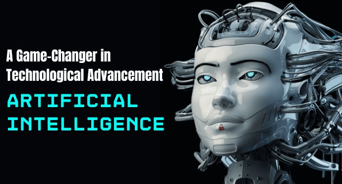 A Game-Changer in Technological Advancement Artificial Intelligence