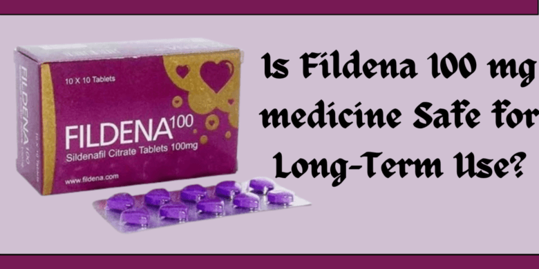 Is Fildena 100 mg medicine Safe for Long-Term Use?