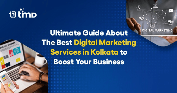 Ultimate Guide About The Best Digital Marketing Services in Kolkata to Boost Your Business