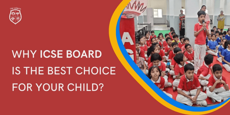 Why ICSE Board Is The Best Choice For Your Child?