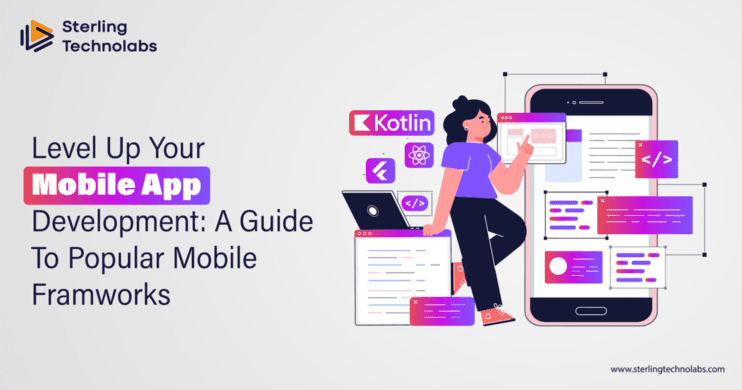 Level Up Your Mobile App Development: A Guide to Popular Mobile Frameworks
