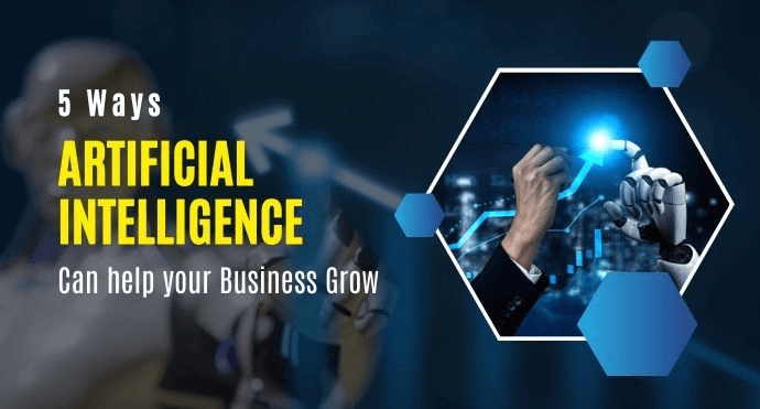 The 5 Ways Artificial Intelligence Can Help Your Business Grow