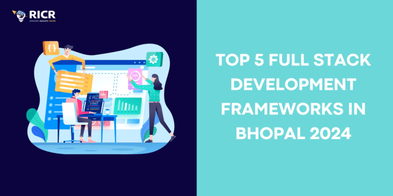 Top 5 Full Stack Development Frameworks In Bhopal 2024