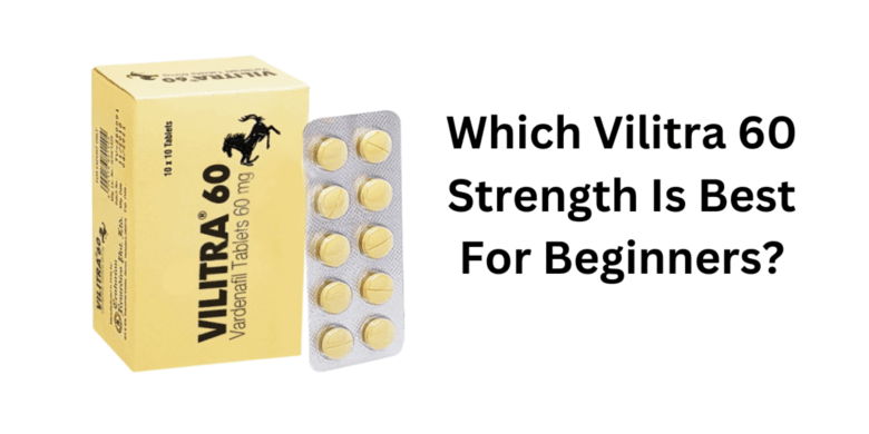 Which Vilitra 60 Strength Is Best For Beginners?