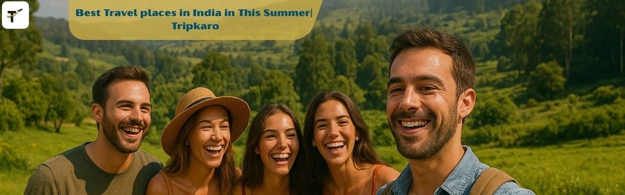 Best Travel places in India in This Summer Tripkaro