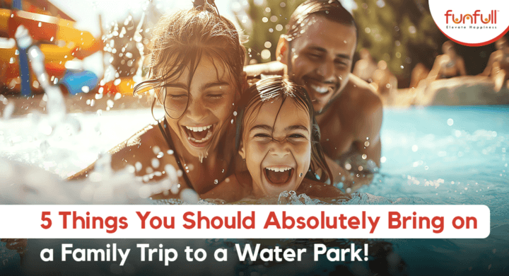 5 Things You Should Absolutely Bring on a Family Trip to a Water Park!