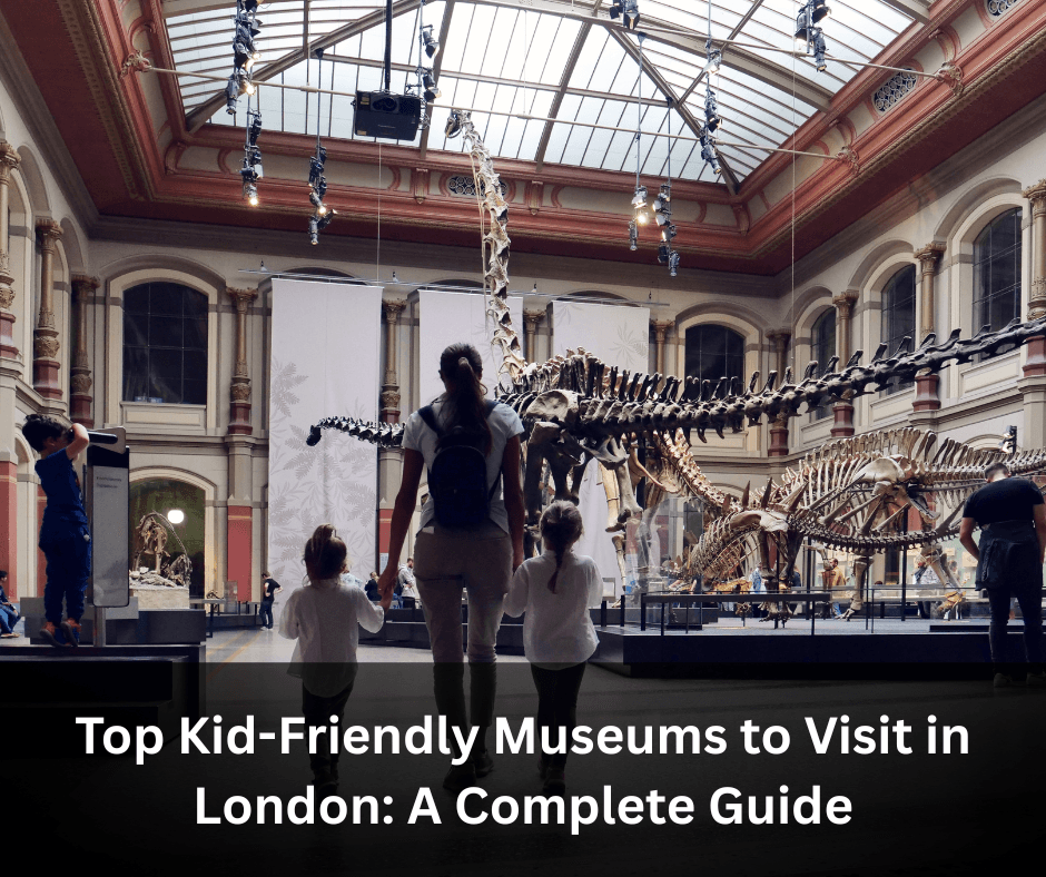 Top Kid-Friendly Museums to Visit in London