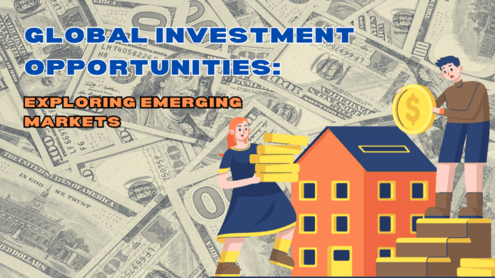 Global Investment Opportunities: Exploring Emerging Markets