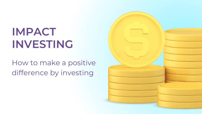Impact investing: how to make a positive difference by investing