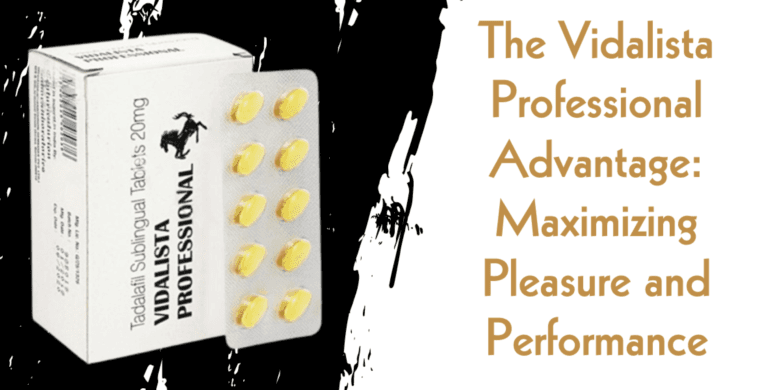 The Vidalista Professional Advantage: Maximizing Pleasure and Performance
