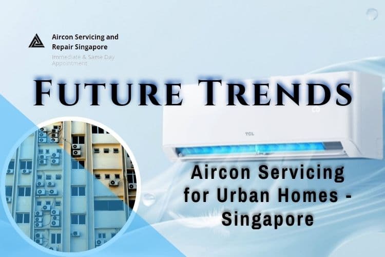 Future Trends in Aircon Servicing for Singapore's Homes