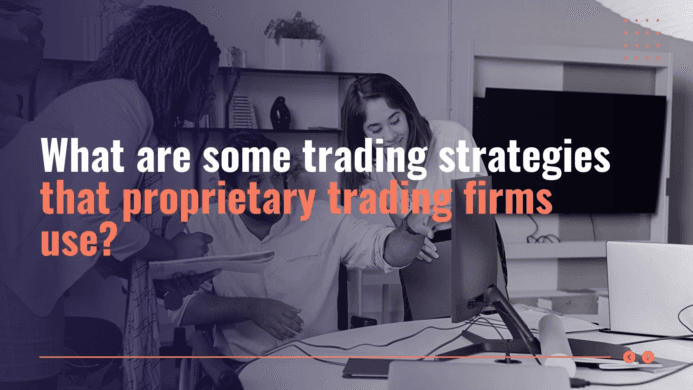 What are some trading strategies that proprietary trading firms use?