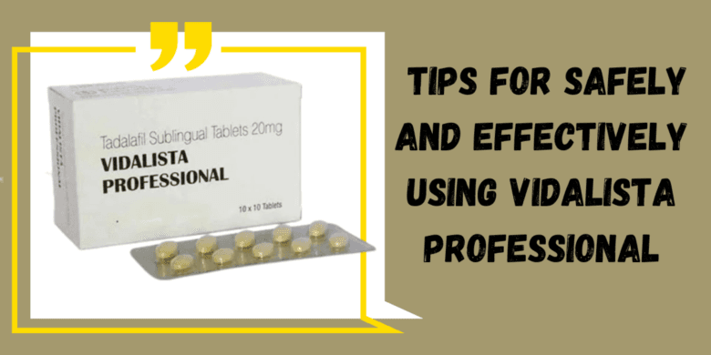  Tips for Safely and Effectively Using Vidalista Professional