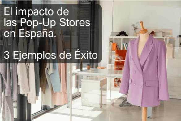 El impacto de las Pop-Up Stores en España. 3 ejemplos de éxito