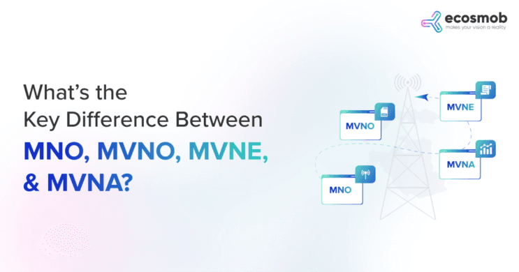  What’s the Key Difference Between MNO, MVNO, MVNE, & MVNA?