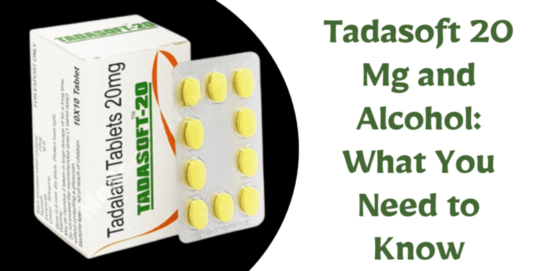 Tadasoft 20 Mg and Alcohol: What You Need to Know