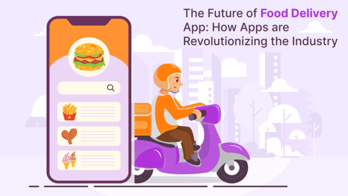 The Future of Food Delivery App: How Apps are Revolutionizing the Industry