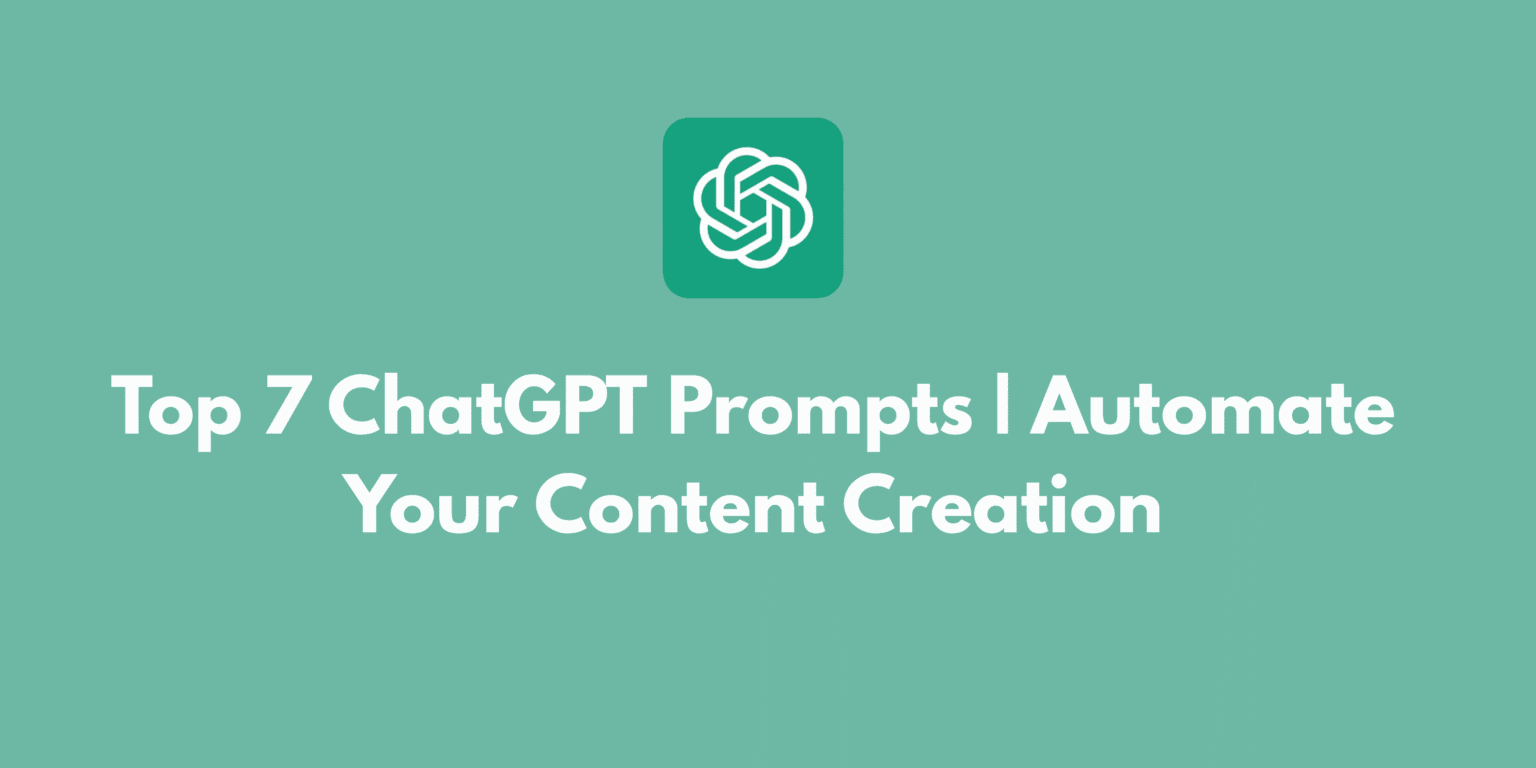 Top 7 ChatGPT Prompts | Automate Your Content Creation