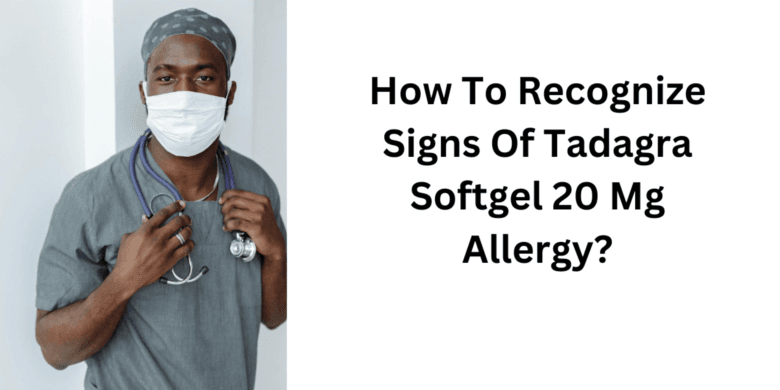 How To Recognize Signs Of Tadagra Softgel 20 Mg Allergy?