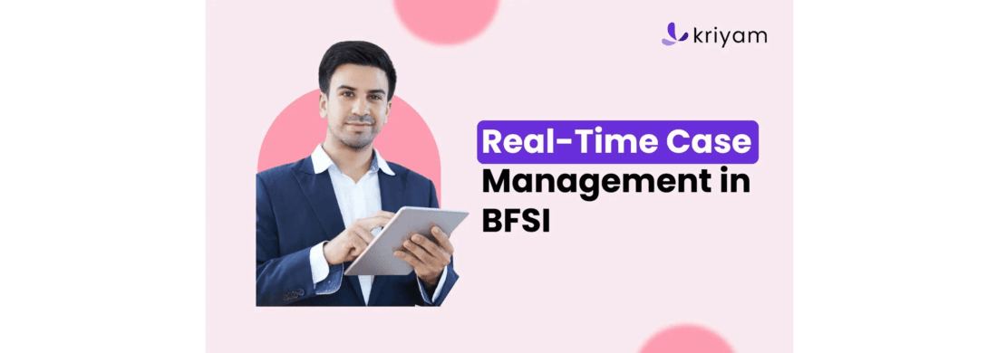 Real-Time Case Management: A Game Changer in BFSI Operations